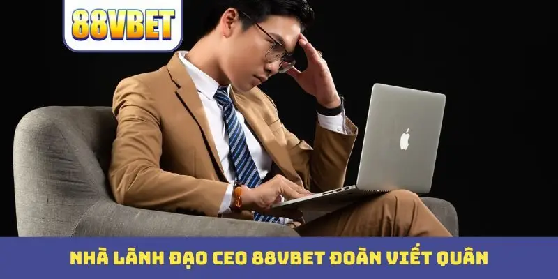 Ceo 88Bbet Đoàn Viết Quân - Nhà Lãnh Đạo Với Những Đột Phá Ceo 88Bbet Đoàn Viết Quân - Nhà Lãnh Đạo Với Những Đột Phá